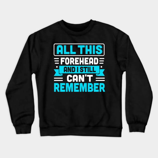 all this forehead and i still can't remember Crewneck Sweatshirt by TheDesignDepot